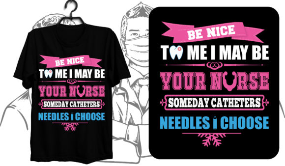 Be Nice to Me I May Be Your Nurse Somed: Graphics for T-Shirt Designs