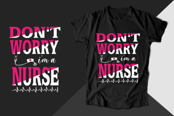 Don't Worry I'm a Nurse T-Shirt Graphics