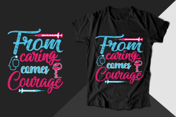 From Caring Comes Courage Nurse T-shirt Graphics