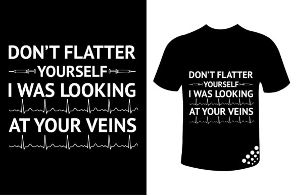 I Was Looking at Your Veins Nurse Tee Graphics