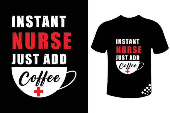 Instant Nurse Just Add Coffee Funny Tee Graphics and Print Templates