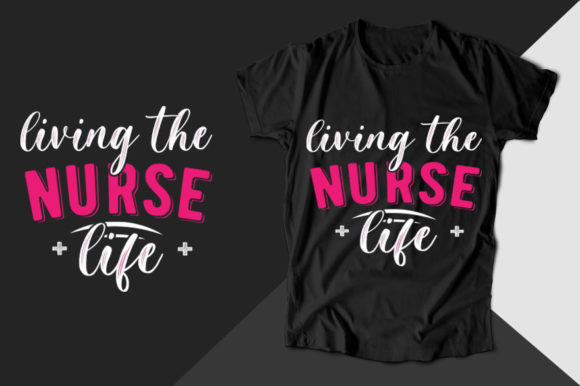 Living the Nurse Life Nurse T-shirt Graphics