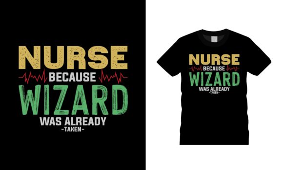 Nurse Because Wizard Typography T-shirt Graphics