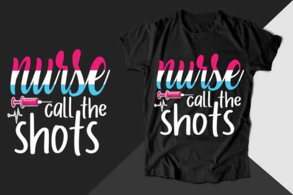Nurse Call the Shots Nurse T-shirt Graphics