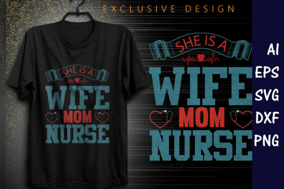 She is a Wife, Mom, Nurse T-shirt Design: Graphics and Print Templates