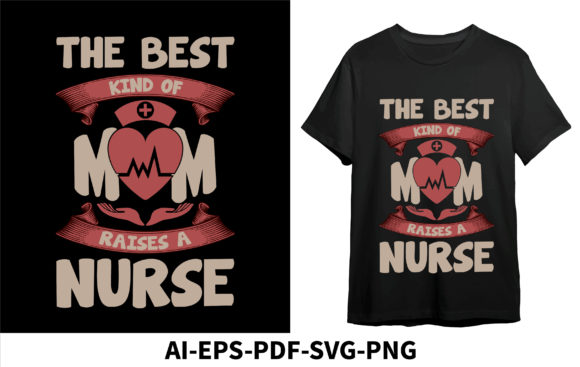 The Best Kind of Mom Rises a Nurse Graphics and T-Shirt Designs