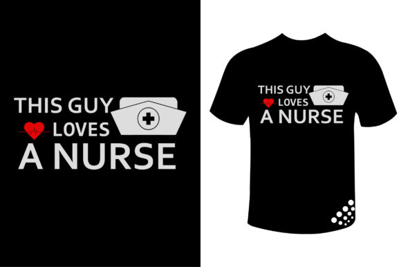 This Guy Loves a Nurse Loves T-shirt Graphics